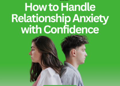 How to Handle Relationship Anxiety with Confidence